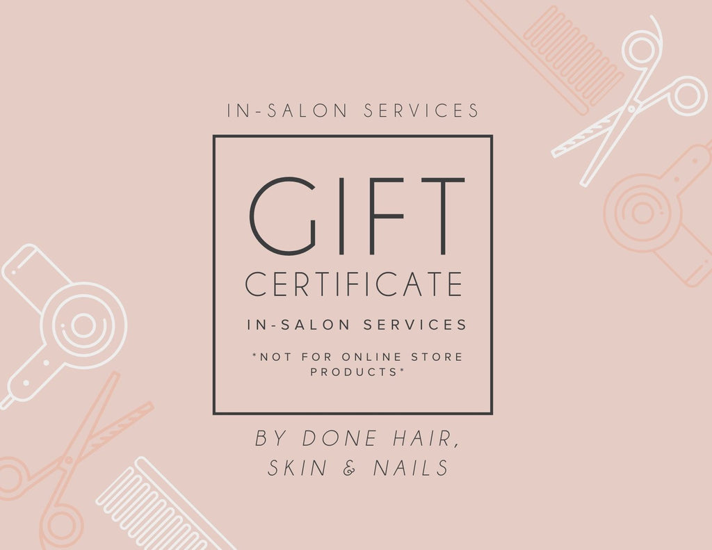 Gift Card - In-Salon Services - Done Hair Skin and Nails